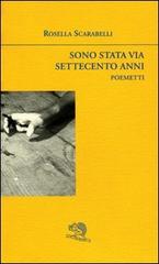 Sono stata via settecento anni di Rosella Scarabelli edito da La Vita Felice