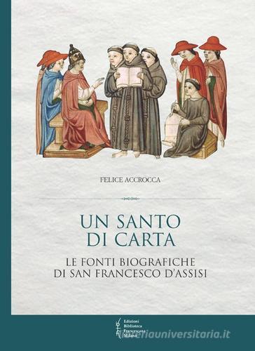 Un santo di carta. Le fonti biografiche di san Francesco d'Assisi di Felice Accrocca edito da Biblioteca Francescana