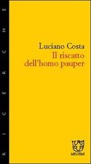 Il riscatto dell'homo pauper di Luciano Costa edito da Meltemi