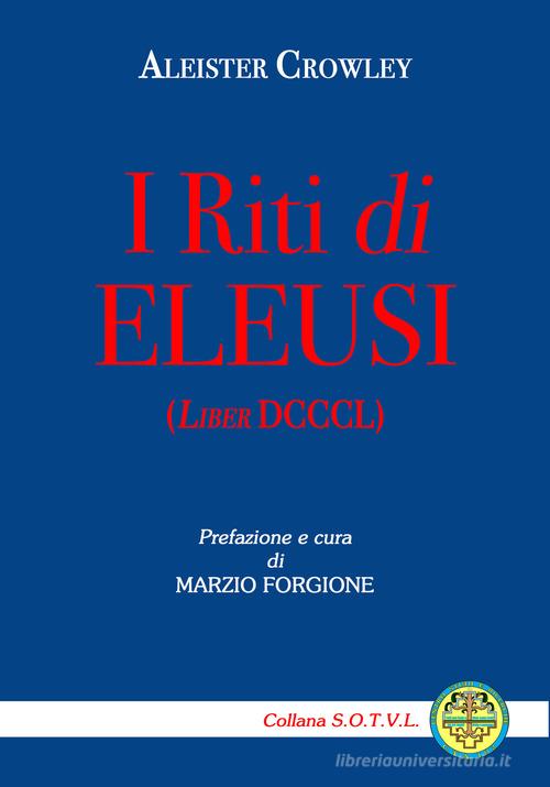 I riti di Eleusi (Liber DCCCL) di Aleister Crowley edito da Edizioni Centro Studi e Ricerche CTA102