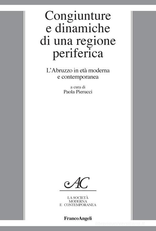Congiunture e dinamiche di una regione periferica. L'Abruzzo in età moderna e contemporanea edito da Franco Angeli
