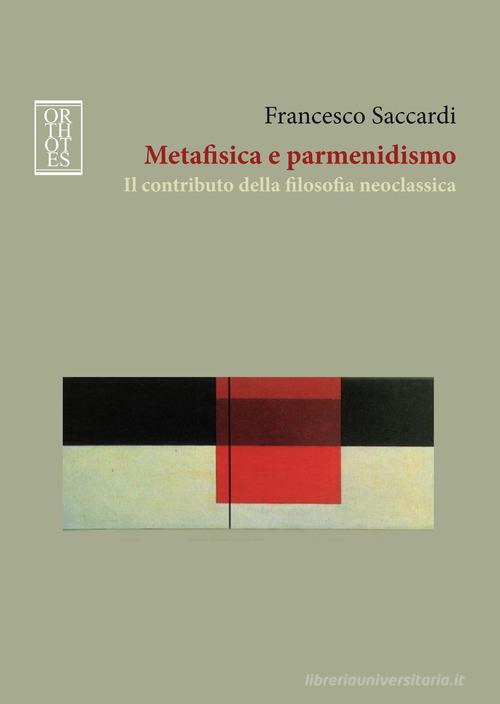 Metafisica e parmenidismo. Il contributo della filosofia neoclassica di Francesco Saccardi edito da Orthotes