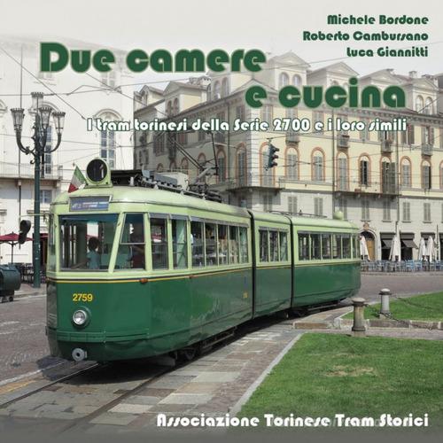 Due camere e cucina. I tram torinesi della serie 2700 e i loro simili di Michele Bordone, Roberto Cambursano, Luca Giannitti edito da ATTS - Ass. Torinese Tram Storici