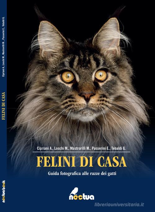Felini di casa. Guida fotografica alle razze dei gatti di Alice Cipriani,  M. Loschi - 9788894252064 in Gatti