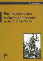 Farmacocinetica e farmacodinamica su basi chimico-fisiche di Giovanni Greco edito da Loghìa