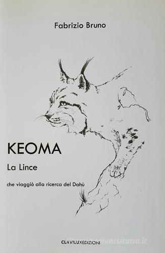 Keoma la lince che viaggiò alla ricerca del Dahù di Fabrizio Bruno edito da Clavilux