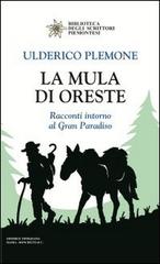 La mula di Oreste. Racconti intorno al Gran Paradiso di Ulderico Plemone edito da Editrice Tipografia Baima-Ronchetti