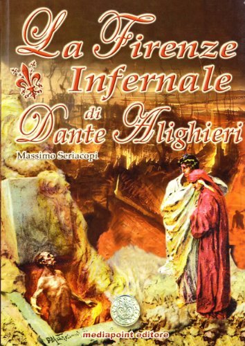 La Firenze infernale di Dante Alighieri di Massimo Seriacopi edito da Media Point Editore