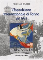 L' Esposizione Internazionale di Torino del 1911 di Piergiorgio Balocco edito da Graphot