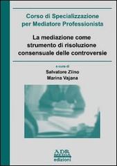 La mediazione come strumento di risoluzione consensuale delle controversie di Salvatore Ziino, Marina Vajana edito da ADR Media