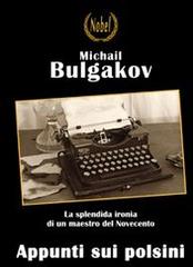 Appunti sui polsini di Michail Bulgakov edito da Nobel