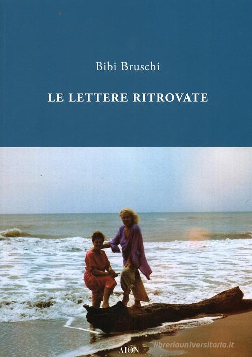 Lettere ritrovate di Bibi Bruschi edito da Aion