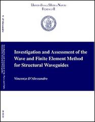 Investigation and assessment of the wave and finite element method for structural waveguides di Vincenzo D'Alessandro edito da 3D Tech