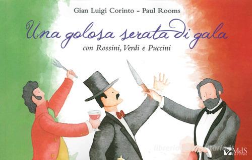 Una golosa serata di gala con Rossini, Verdi e Puccini di Gian Luigi Corinto, Paul Rooms edito da MdS Editore