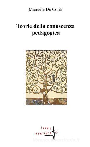Teorie della conoscenza pedagogica di Manuele De Conti edito da Volta la Carta