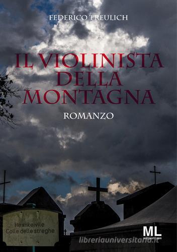 Il violinista della montagna di Federico Treulich edito da Mazzanti Libri