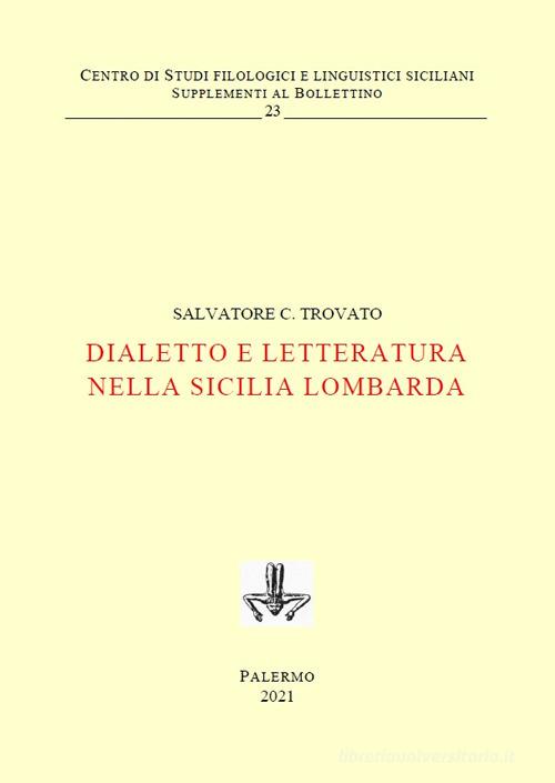 Dialetto e letteratura nella Sicilia lombarda. Ediz. critica di Salvatore C. Trovato edito da Centro Studi Filologici e Linguistici Siciliani