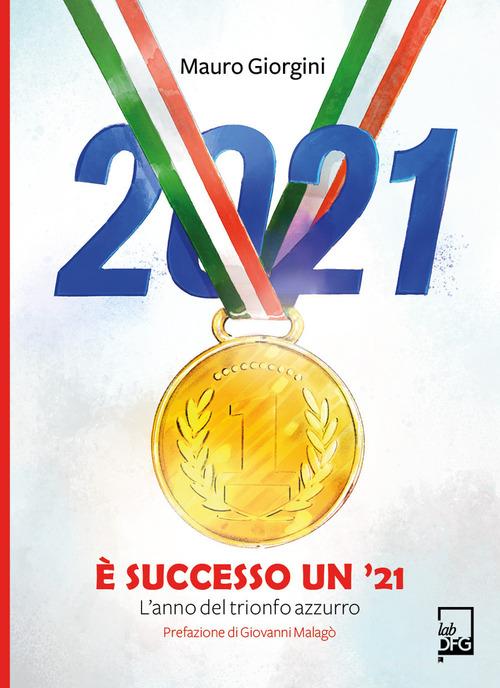 È successo un '21. L'anno del trionfo azzurro di Mauro Giorgini edito da DFG Lab