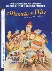 Il mantello di Dio. Schede operative per l'alunno allegate al testo di religione cattolica. Secondo ciclo della scuola elementare di Giorgio Kannheiser edito da EDB