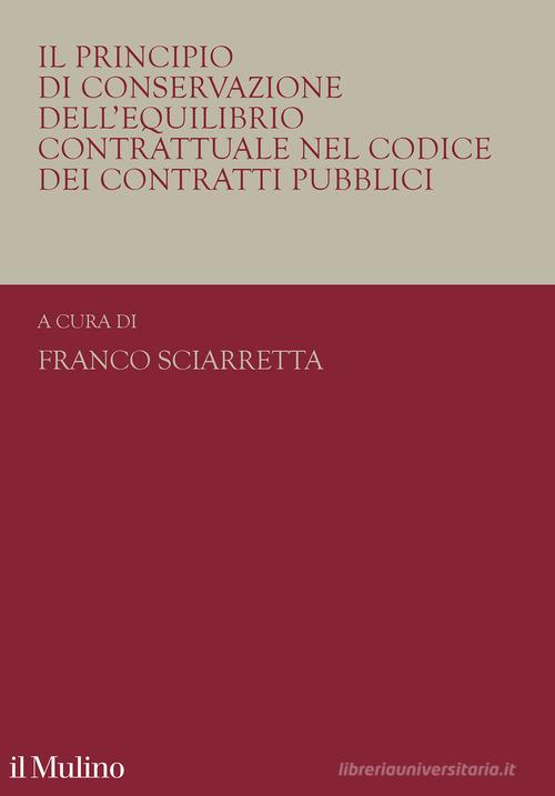Il principio di conservazione dell'equilibrio contrattuale nel codice dei contratti pubblici edito da Il Mulino