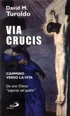 Via crucis. Cammino verso la vita di David Maria Turoldo edito da San Paolo Edizioni
