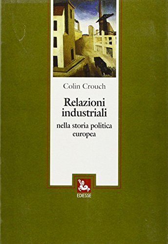 Relazioni industriali nella storia politica europea di Colin Crouch edito da Futura