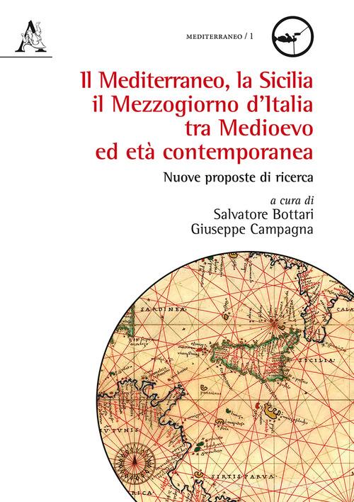 Il mediterraneo, la Sicilia, il mezzogiorno d'Italia tra medioevo ed età contemporanea. Nuove proposte di ricerca edito da Aracne