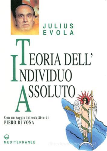 Teoria dell'individuo assoluto di Julius Evola edito da Edizioni Mediterranee