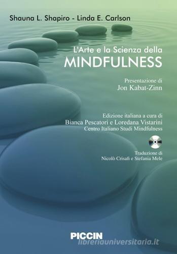 L' arte e la scienza della mindfulness. Con CD Audio di Shauna L. Shapiro, Linda E. Carlson edito da Piccin-Nuova Libraria