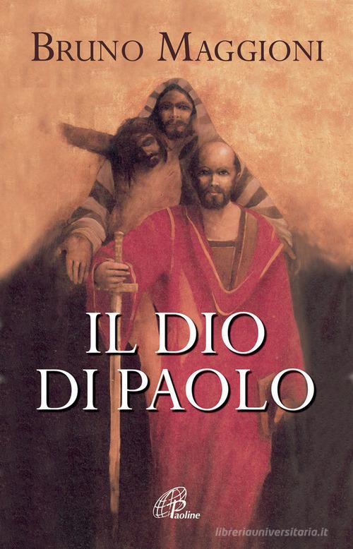 Il Dio di Paolo. Il vangelo della grazia e della libertà di Bruno Maggioni edito da Paoline Editoriale Libri