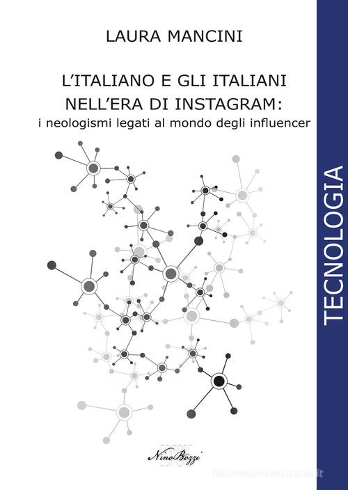 L' italiano e gli italiani nell'era di Instagram:. i neologismi legati al mondo degli influencer. Ediz. integrale di Laura Mancini edito da CTL (Livorno)