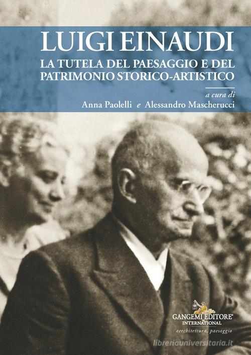 Luigi Einaudi. La tutela del paesaggio e del patrimonio storico-artistico edito da Gangemi Editore