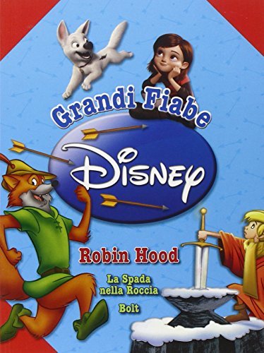 Robin Hood-La spada nella roccia-Bolt. Grandi fiabe Disney edito da Disney Libri