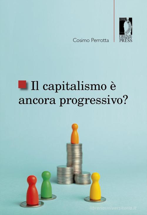 Il capitalismo è ancora progressivo? di Cosimo Perrotta edito da Firenze University Press