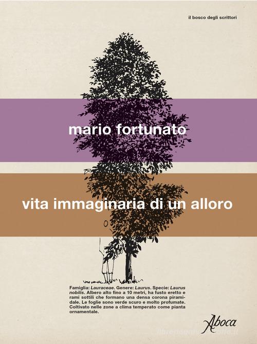 Libro Vita immaginaria di un alloro di Mario Fortunato Il bosco degli scrittori di Aboca Edizioni