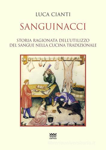 Sanguinacci. Storia ragionata dell'utilizzo del sangue nella cucina tradizionale di Luca Cianti edito da Sarnus