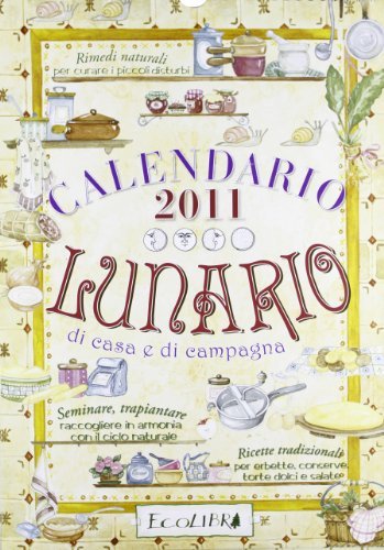 Lunario di casa e di campagna. Calendario 2011 edito da Ecolibri