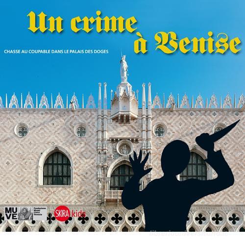 Un crime à Venise. Chasse au coupable dans le palais des doges di Cristina Gazzola, Chiara Miotto edito da Skira