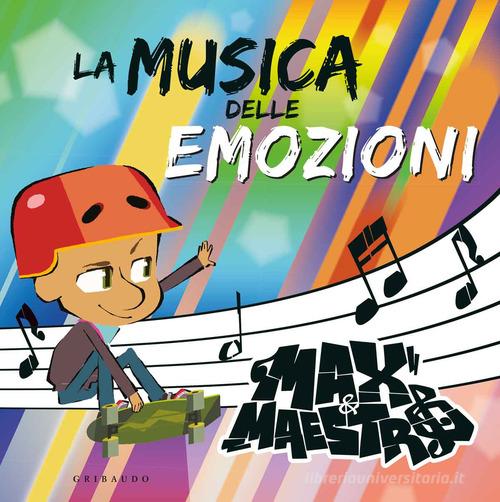 La musica delle emozioni. Max & Maestro. Ediz. a colori. Con CD-Audio edito da Gribaudo