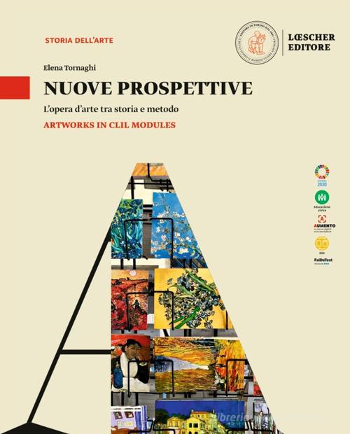 Nuove prospettive. L'opera d'arte tra storia e metodo. Artwork in CLIL Modules. Per le Scuole superiori di Elena Tornaghi, Claudia Simoncini, Maddalena Vaccaro edito da Loescher