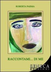 Raccontami di... me di Roberta Parma edito da Seneca Edizioni
