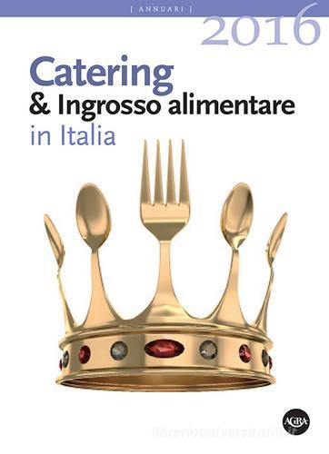 Annuario catering & ingrosso alimentare in Italia (2016) edito da Agra