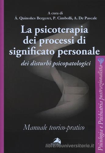 La psicoterapia dei processi di significato personale dei disturbi psicopatologici. Manuale teorico-pratico edito da Alpes Italia