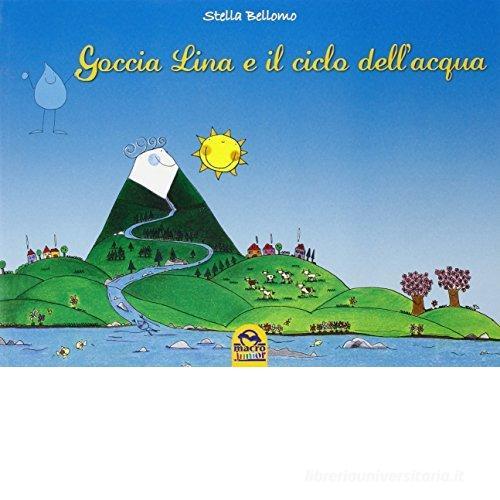 Goccia Lina e il ciclo dell'acqua di Stella Bellomo edito da Macro Junior