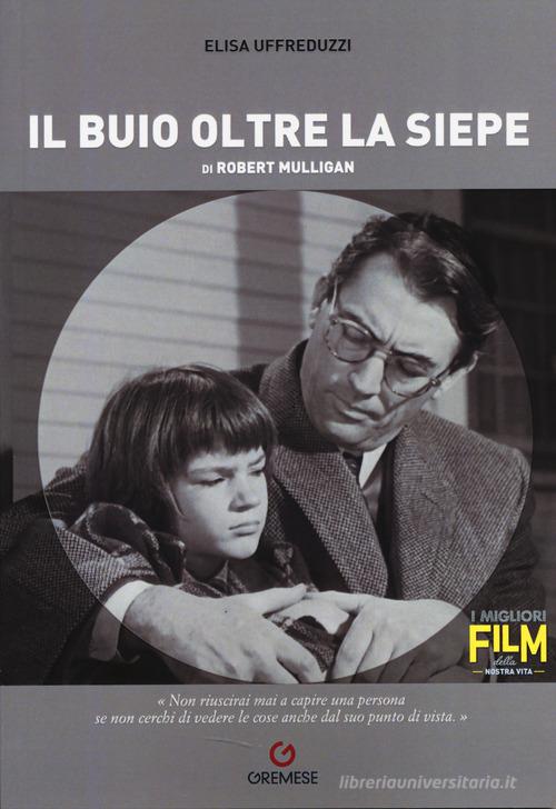 Il buio oltre la siepe di Robert Mulligan di Elisa Uffreduzzi edito da Gremese Editore