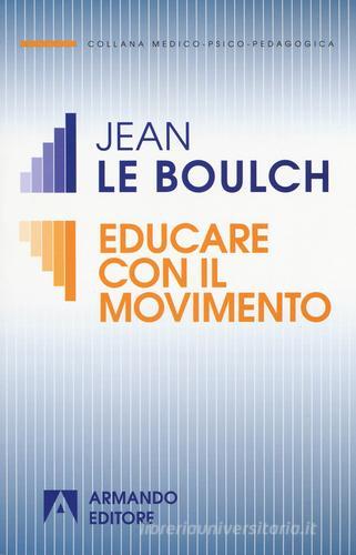 Educare con il movimento di Jean Le Boulch edito da Armando Editore
