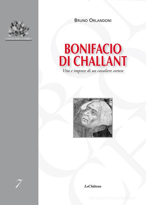 Bonifacio di Challant. Vita e imprese di un cavaliere cortese edito da Le Château Edizioni