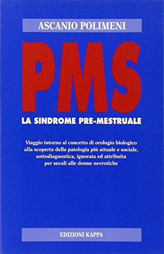 PMS. La sindrome pre-mestruale di Ascanio Polimeni edito da Kappa