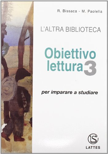 L' altra biblioteca. Obiettivo lettura. Per la Scuola media vol.3 di Rosanna Bissaca, Maria Paolella edito da Lattes