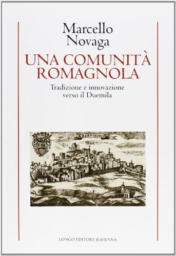 Una comunità romagnola. Tradizione e innovazione verso il Duemila di Marcello Novaga edito da Longo Angelo